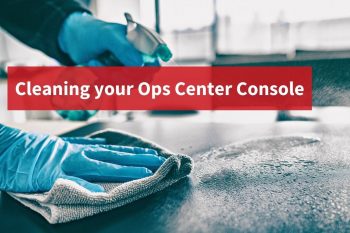 How to Properly Clean Your Ops Center Console