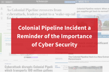 Colonial Pipeline Incident – Reminder of Cyber Security’s Importance